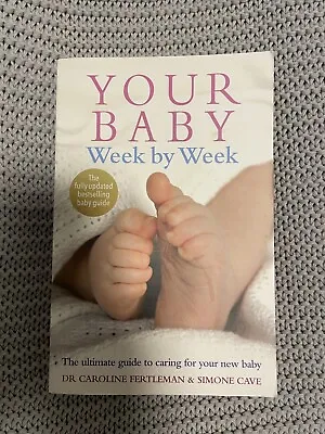 Your Baby Week By Week: The Ultimate Guide To Caring For Your New Baby – 2018 Ed • £7