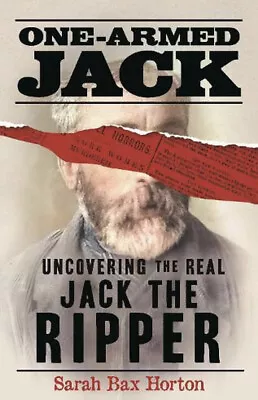 One Armed Jack Uncovering Real Jack The Ripper Sarah Bax Horton FREE SHIPPING • £8.99