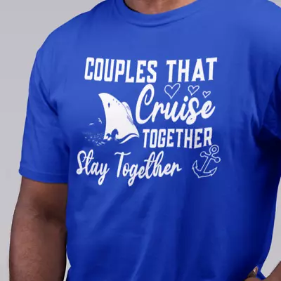 COUPLES THAT CRUISE TOGETHER STAY TOGETHER - Cruise Vacation  T Shirts • $17.86