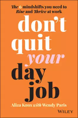 Dont Quit Your Day Job: The 6 Mindshifts You Need To Rise And Th - VERY GOOD • $11.42