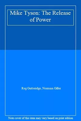 Mike Tyson: The Release Of Power By Reg Gutteridge Norman Gill  • $35.14