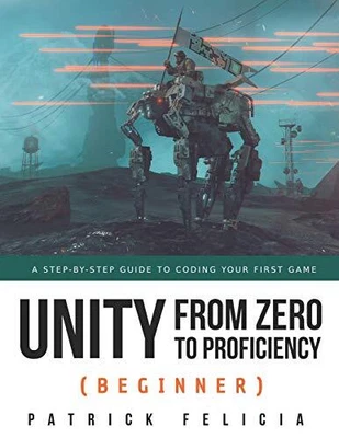 £15.99 • Buy Unity From Zero To Proficiency (Beg..., Felicia, Patric