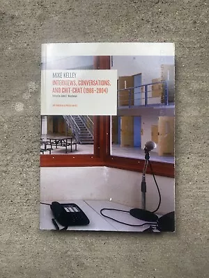 Mike Kelley: Interviews Conversations And Chit-Chat (1986-2004) • $19.99