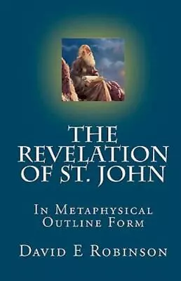 The Revelation Of St. John: In Metaphysical Outline Form By Robinson David E. • $10.70