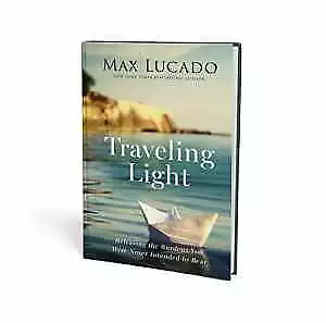 Traveling Light: Releasing The Burdens - Hardcover By Lucado Max - Acceptable N • $10.10