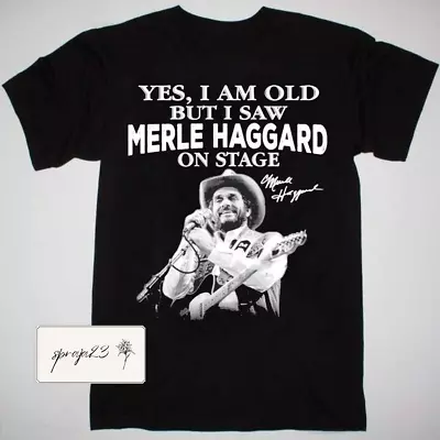 I Am Old But I Saw Merle Haggard On Stage Black T-shirt HQ315715 • $19.99