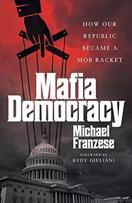 Mafia Democracy: How Our Republic Became A Mob Racket • £17.89