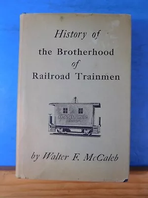 History Of The Brotherhood Of Railroad Trainmen By Walter McCaleb 1936 • $65