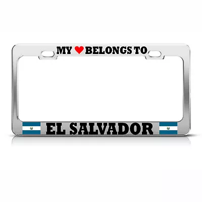 HEART BELONGS EL SALVADOR Metal License Plate Frame SALVADORAN PRIDE Tag Border • $17.99