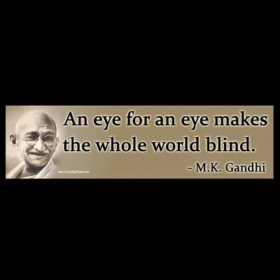 An Eye For An Eye Makes The Whole World Blind  Gandhi  BUMPER STICKER Or MAGNET  • $4.99