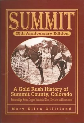 SUMMIT: A GOLD RUSH HISTORY OF SUMMIT COUNTY COLORADO By Mary Ellen Gilliland • $18.75