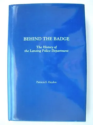 BEHIND THE BADGE Lansing Police Department History MICH Patricia HEYEDEN Signed! • $14.99