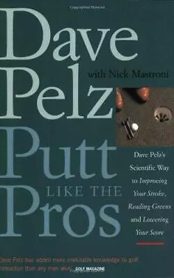 Putt Like The Pros: Dave Pelz's Scientific Way To Improving Your Stroke Reading • £5.10