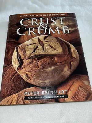 Crust And Crumb : Master Formulas For Serious Bread Bakers By Peter Reinhart HB • $19.99