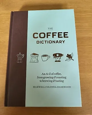 £3.99 • Buy The Coffee Dictionary: An A-Z Of Coffee, From Growing & Roasting To Brewing &...
