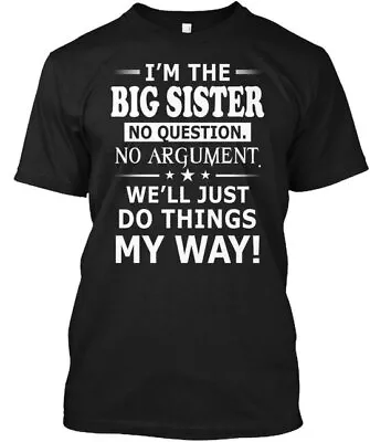 Im The Big Sister No Question No T-Shirt Made In The USA Size S To 5XL • $21.79