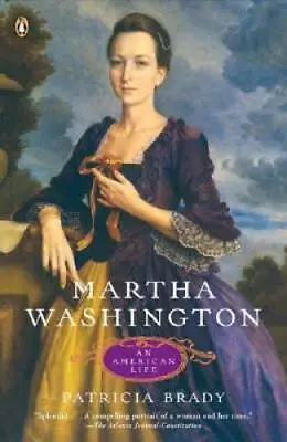 Martha Washington: An American Life - Paperback By Brady Patricia - GOOD • $4.45