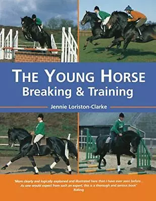 The Young Horse: Breaking And Training: Bre... By Loriston-Clark Jenn Paperback • £3.73