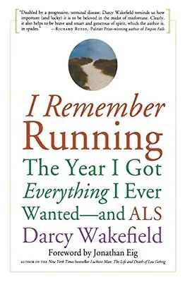 I Remember Running: The Year I Got Everything I Ever Wanted - And ALS • £19.63