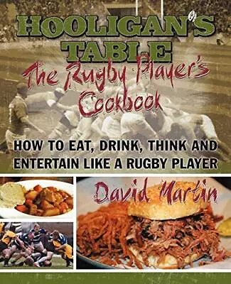 The Hooligan's Table: The Rugby Player's Cookbook: How To Eat D • £2.83