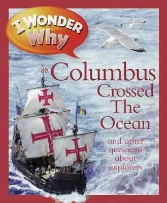 I Wonder Why Columbus Crossed The Ocean: And Other Questions About Ex - GOOD • $4.49