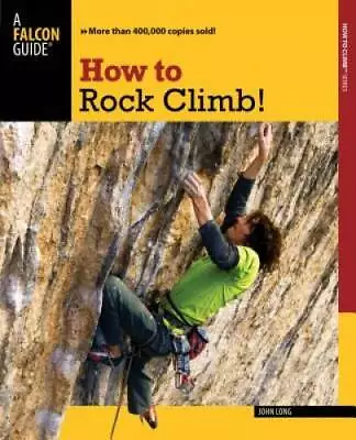 How To Rock Climb! (How To Climb Series) - Paperback By Long John - GOOD • $5.67