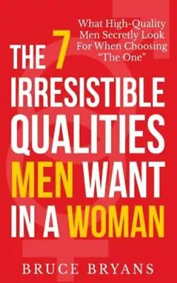 The 7 Irresistible Qualities Men Want In A Woman: What High • $8.68