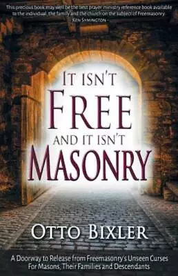 It Isn't Free And It Isn't Masonry: A Doorway To Release From Freemasonry's... • $24.51