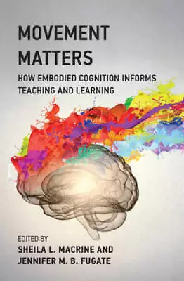 Movement Matters: How Embodied Cognition Informs Teaching And Learning - GOOD • $34.20