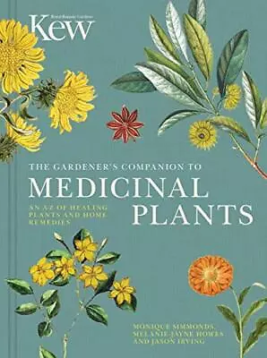 The Gardener's Companion To Medicinal Plants: An A-Z Of Heal... By Irving Jason • £9.99