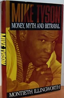 Mike Tyson : Money Myth Betrayal Hardcover Monteil Illingiworth • $6.88