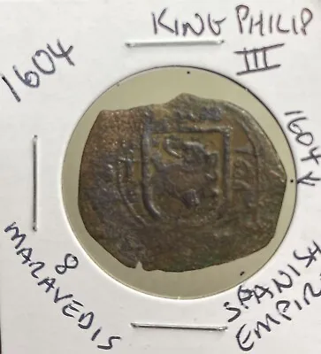 Very Rare Authentic Large 1604 Coin Spanish 8 Maravedis King Philip Full Date • $47