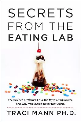 Secrets From The Eating Lab: The Science Of Weight Loss The Myth Of Willpower • $23.78