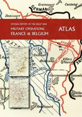 THE OFFICIAL HISTORY OF THE GREAT WAR France And Belgium ATLAS (Paperback) • £87.50