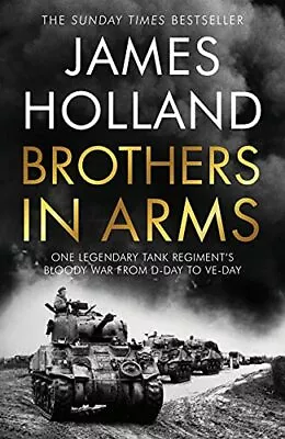 Brothers In Arms: One Legendary Tank Regiment's Bloody War From D-Day To VE-Day • £3.50