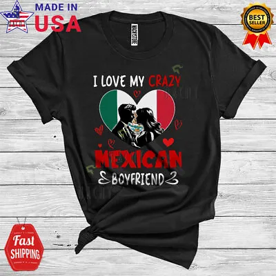 I Love My Crazy Mexican Boyfriend Funny Mexico Proud Couple Valentine T-Shirt • $21.05