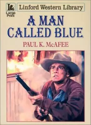A Man Called Blue (Linford Western Library) By Paul K. McAfee • $73.47