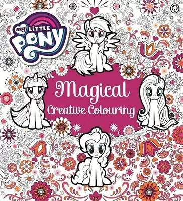 My Little Pony Magical Creative Colouring By My Little Pony Book The Fast Free • $8.97