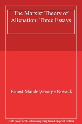 The Marxist Theory Of Alienation: Three Essays-Ernest MandelGeo • £10.32