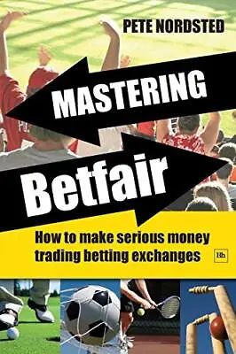 Mastering Betfair: How To Make Serious Money Trad... By Nordsted Pete Paperback • £8.49