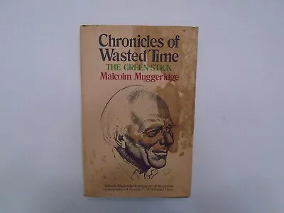 Chronicles Of Wasted Time By Malcolm Muggeridge (1973 HC/DJ) • $24.95