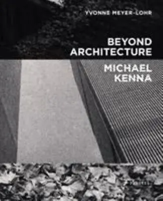 Beyond Architecture Michael Kenna By Yvonne Meyer-Lohr (hardcover) • $33.99