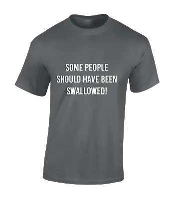 £7.99 • Buy Some People Should Be Swallowed Mens T Shirt Funny Joke Rude Design Top New