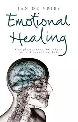 Emotional Healing: Complementary Solutions For A Stress-Free Life • £3