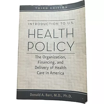 Introduction To U. S. Health Policy : The Organization Financing And Delivery • $45.50