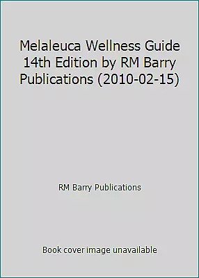 Melaleuca Wellness Guide 14th Edition By RM Barry Publications (2010-02-15) • $4.09