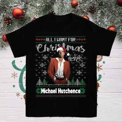 All I Want For Christmas Is Michael Hutchence INXS S To 5XL T-Shirt S4299 • $18.04