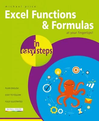 Excel Functions & Formulas In Easy Steps - By Michael Price - NEW - FREE P&P • £9.99