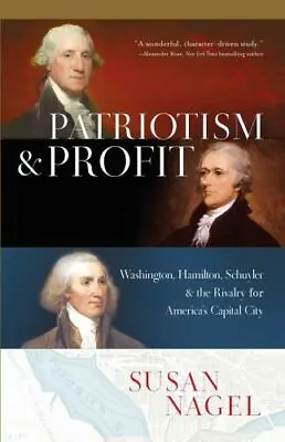 Patriotism And Profit: Washington Hamilton Schuyler & The Rivalry For America' • $15.67