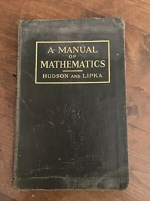 A Manual Of Mathematics By Ralph G. Hudson And Joseph Lipka 1917 1st Edition • $17.99